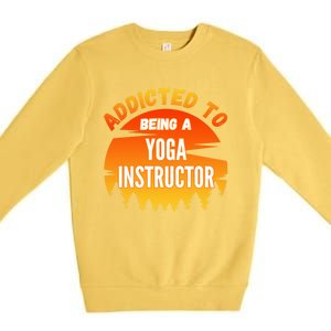 Yoga Instructor Gift Addicted To Yoga Instructor Funny Gift Premium Crewneck Sweatshirt