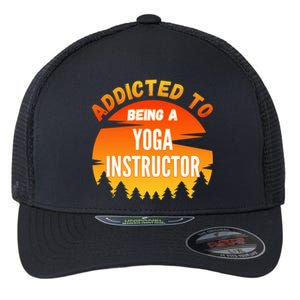 Yoga Instructor Gift Addicted To Yoga Instructor Funny Gift Flexfit Unipanel Trucker Cap