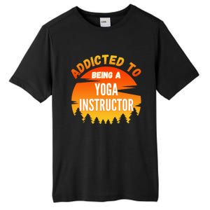 Yoga Instructor Gift Addicted To Yoga Instructor Funny Gift Tall Fusion ChromaSoft Performance T-Shirt