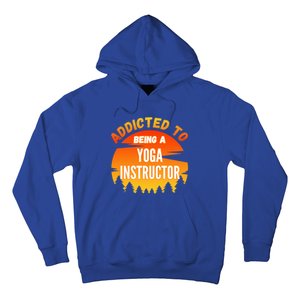 Yoga Instructor Gift Addicted To Yoga Instructor Funny Gift Hoodie