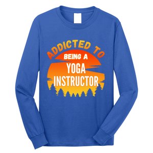 Yoga Instructor Gift Addicted To Yoga Instructor Funny Gift Long Sleeve Shirt