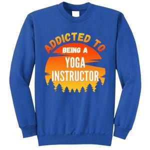 Yoga Instructor Gift Addicted To Yoga Instructor Funny Gift Sweatshirt