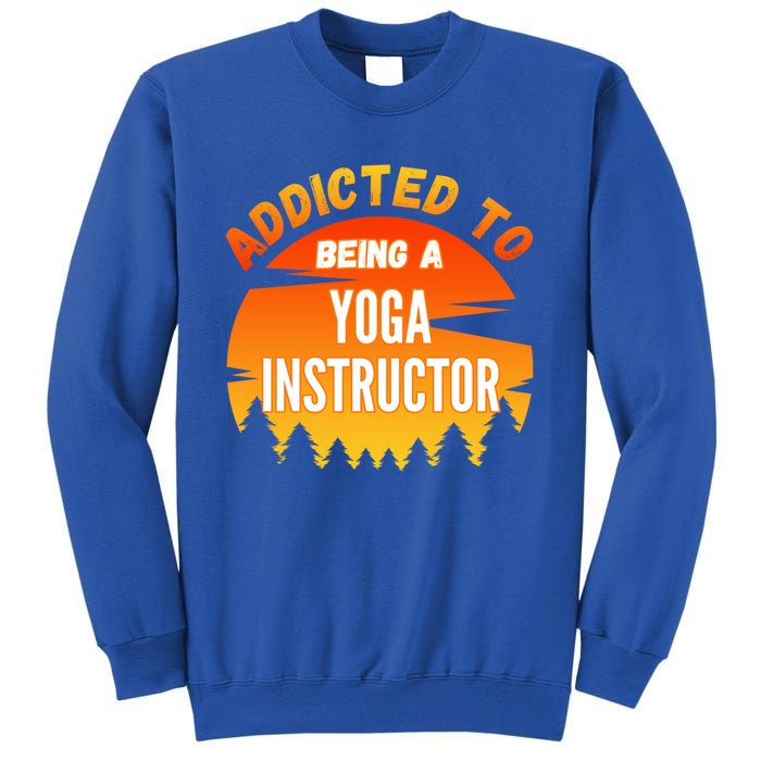 Yoga Instructor Gift Addicted To Yoga Instructor Funny Gift Sweatshirt