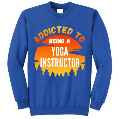 Yoga Instructor Gift Addicted To Yoga Instructor Funny Gift Tall Sweatshirt