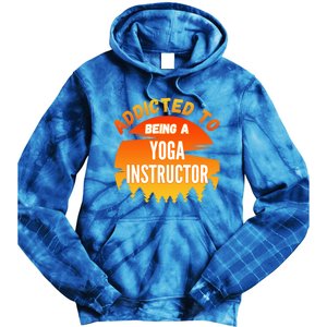 Yoga Instructor Gift Addicted To Yoga Instructor Funny Gift Tie Dye Hoodie