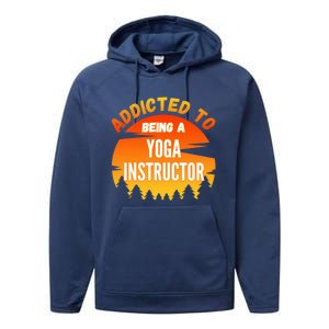 Yoga Instructor Gift Addicted To Yoga Instructor Funny Gift Performance Fleece Hoodie