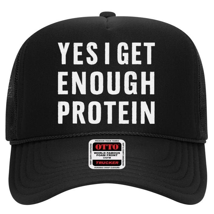 Yes I Get Enough Protein Funny Bodybuilder Muscle Building High Crown Mesh Back Trucker Hat