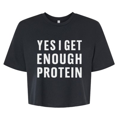 Yes I Get Enough Protein Funny Bodybuilder Muscle Building Bella+Canvas Jersey Crop Tee