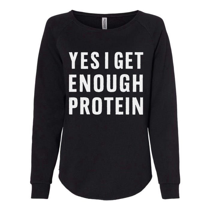 Yes I Get Enough Protein Funny Bodybuilder Muscle Building Womens California Wash Sweatshirt