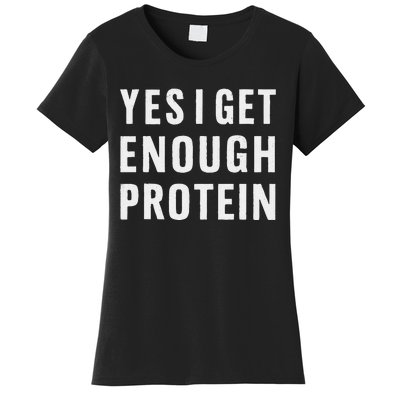 Yes I Get Enough Protein Funny Bodybuilder Muscle Building Women's T-Shirt