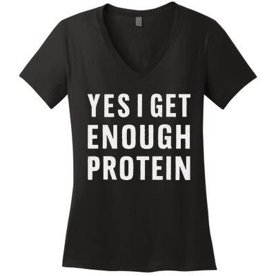 Yes I Get Enough Protein Funny Bodybuilder Muscle Building Women's V-Neck T-Shirt