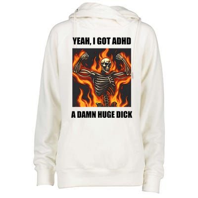Yeah I Got Adhd A Damn Huge Dick Womens Funnel Neck Pullover Hood