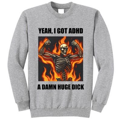 Yeah I Got Adhd A Damn Huge Dick Tall Sweatshirt