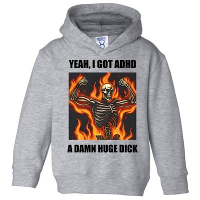 Yeah I Got Adhd A Damn Huge Dick Toddler Hoodie