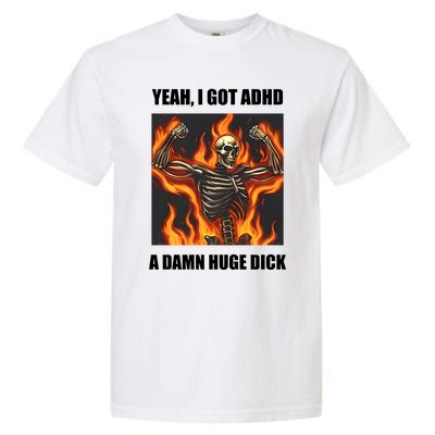 Yeah I Got Adhd A Damn Huge Dick Garment-Dyed Heavyweight T-Shirt