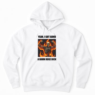 Yeah I Got Adhd A Damn Huge Dick Hoodie