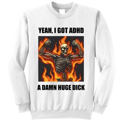 Yeah I Got Adhd A Damn Huge Dick Sweatshirt