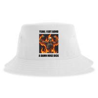 Yeah I Got Adhd A Damn Huge Dick Sustainable Bucket Hat
