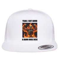 Yeah I Got Adhd A Damn Huge Dick Flat Bill Trucker Hat