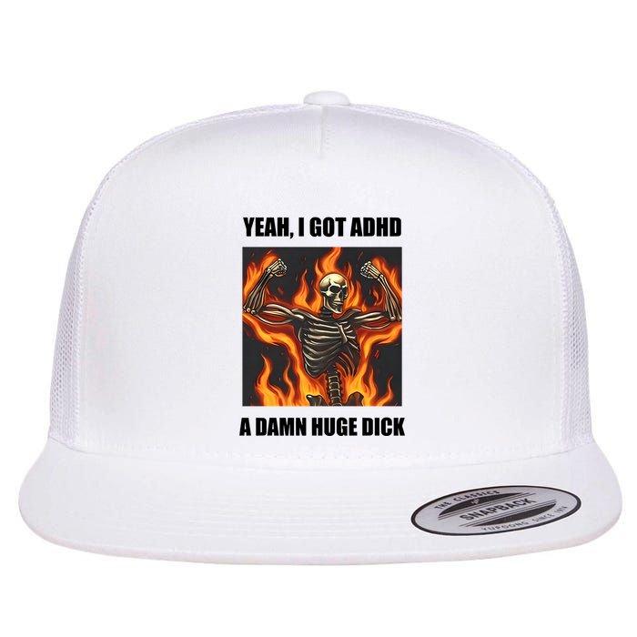 Yeah I Got Adhd A Damn Huge Dick Flat Bill Trucker Hat