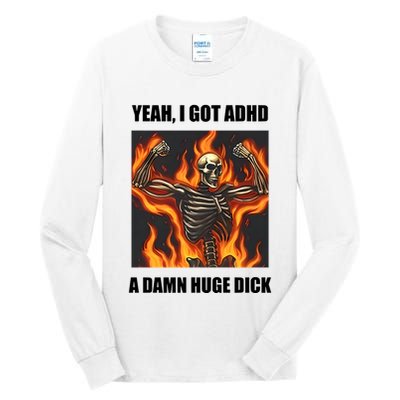 Yeah I Got Adhd A Damn Huge Dick Tall Long Sleeve T-Shirt