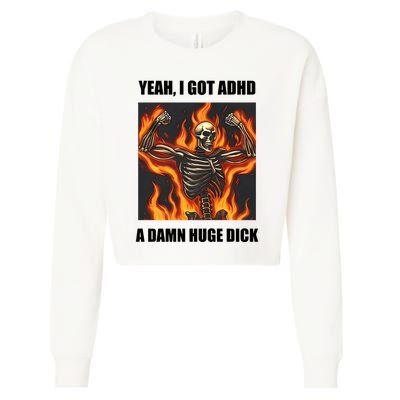 Yeah I Got Adhd A Damn Huge Dick Cropped Pullover Crew