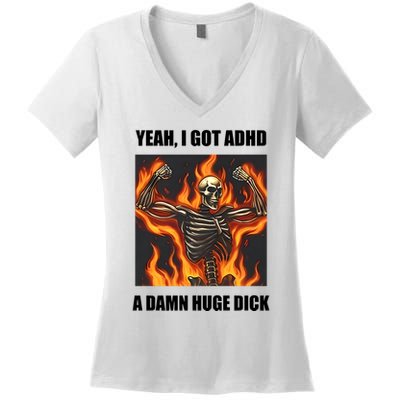Yeah I Got Adhd A Damn Huge Dick Women's V-Neck T-Shirt