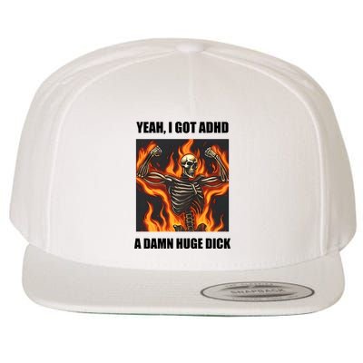 Yeah I Got Adhd A Damn Huge Dick Wool Snapback Cap