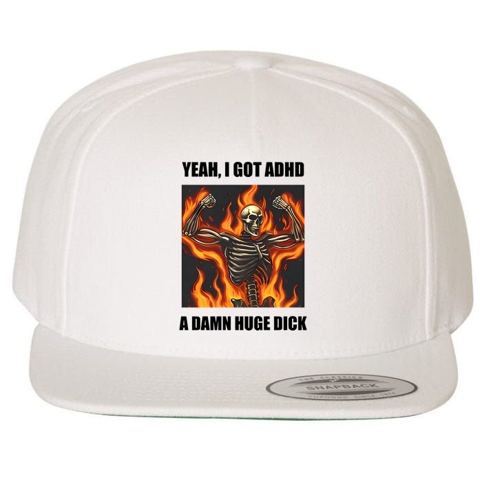 Yeah I Got Adhd A Damn Huge Dick Wool Snapback Cap