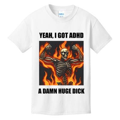 Yeah I Got Adhd A Damn Huge Dick Kids T-Shirt