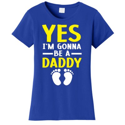 Yes I'm Gonna Be A Daddy Announcet Fatherhood Funny Gift Women's T-Shirt