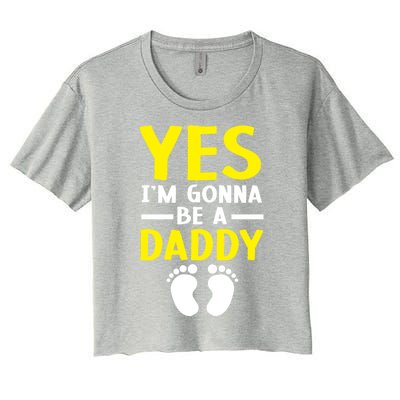 Yes I'm Gonna Be A Daddy Announcet Fatherhood Funny Gift Women's Crop Top Tee