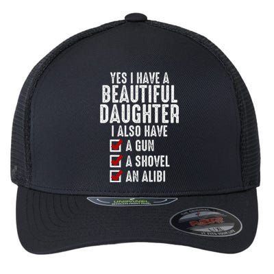 Yes I Have A Beautiful Daughters Sarcastic Dad Gifts Flexfit Unipanel Trucker Cap