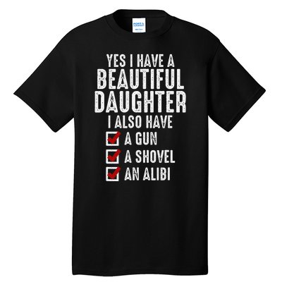 Yes I Have A Beautiful Daughters Sarcastic Dad Gifts Tall T-Shirt