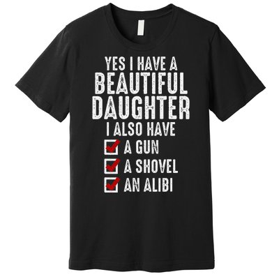 Yes I Have A Beautiful Daughters Sarcastic Dad Gifts Premium T-Shirt