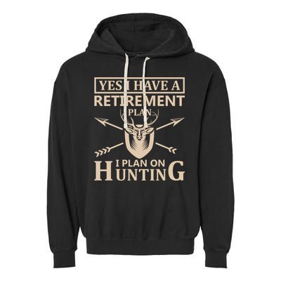 Yes I Have A Retirement Plan I Plan On Hunting Garment-Dyed Fleece Hoodie