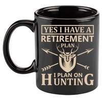 Yes I Have A Retirement Plan I Plan On Hunting 11oz C Handle Ceramic Mug