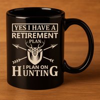 Yes I Have A Retirement Plan I Plan On Hunting 11oz C Handle Ceramic Mug