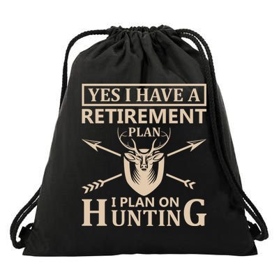 Yes I Have A Retirement Plan I Plan On Hunting Drawstring Bag