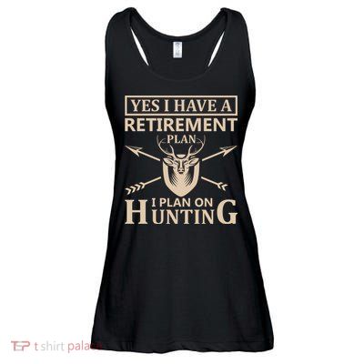 Yes I Have A Retirement Plan I Plan On Hunting Ladies Essential Flowy Tank