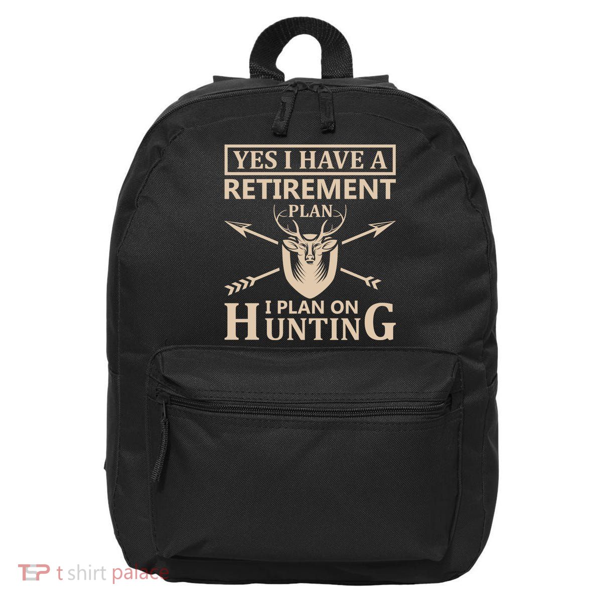 Yes I Have A Retirement Plan I Plan On Hunting 16 in Basic Backpack