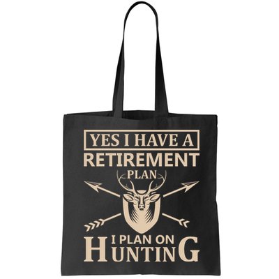 Yes I Have A Retirement Plan I Plan On Hunting Bag