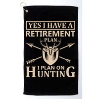 Yes I Have A Retirement Plan I Plan On Hunting Golf Towel