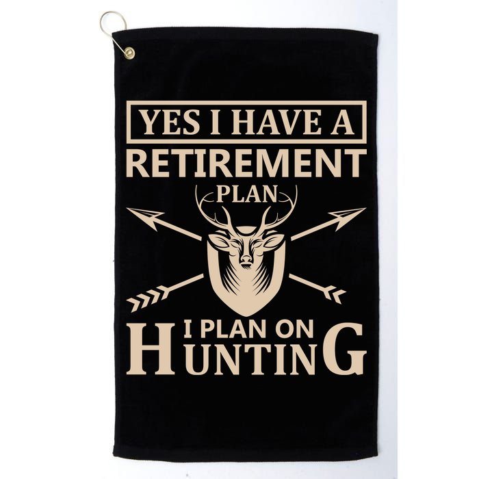 Yes I Have A Retirement Plan I Plan On Hunting Golf Towel