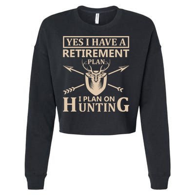 Yes I Have A Retirement Plan I Plan On Hunting Cropped Pullover Crew