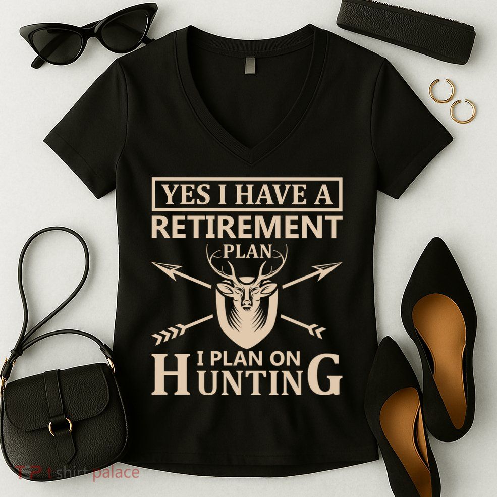 Yes I Have A Retirement Plan I Plan On Hunting Women's V-Neck T-Shirt