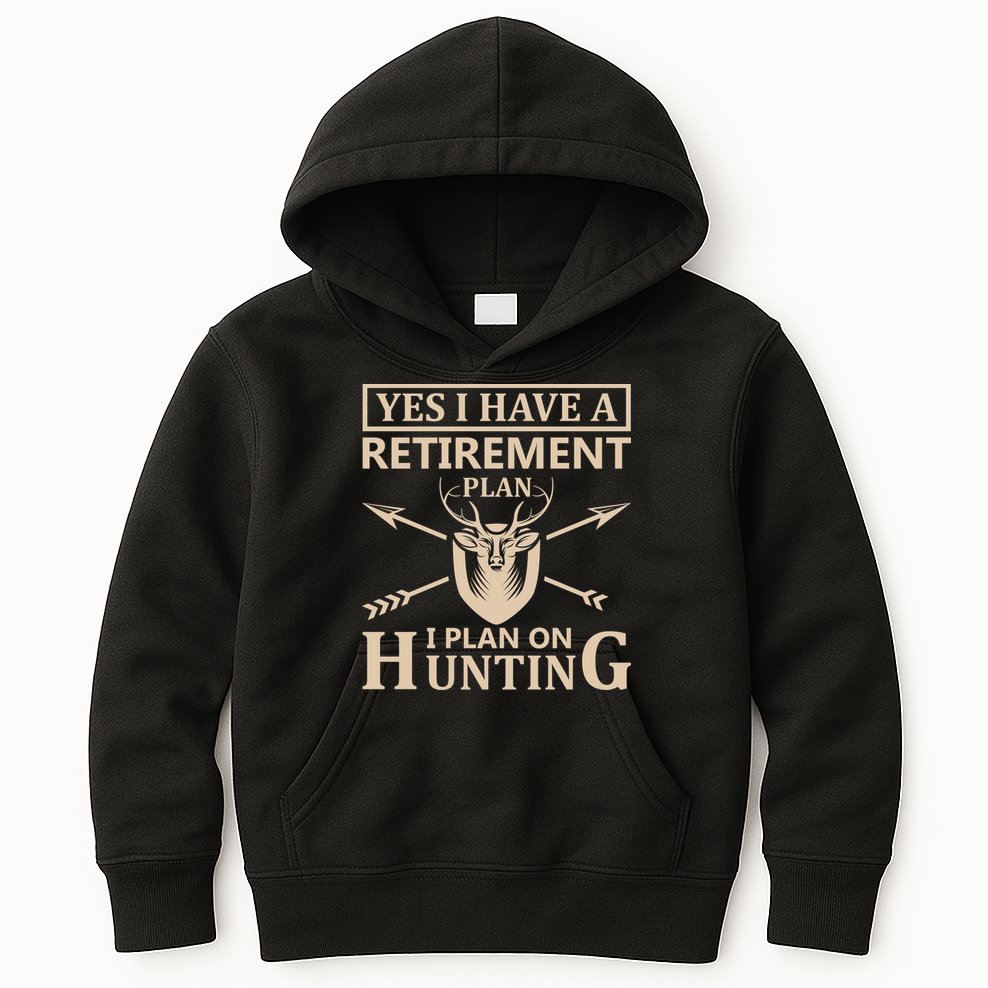Yes I Have A Retirement Plan I Plan On Hunting Kids Hoodie