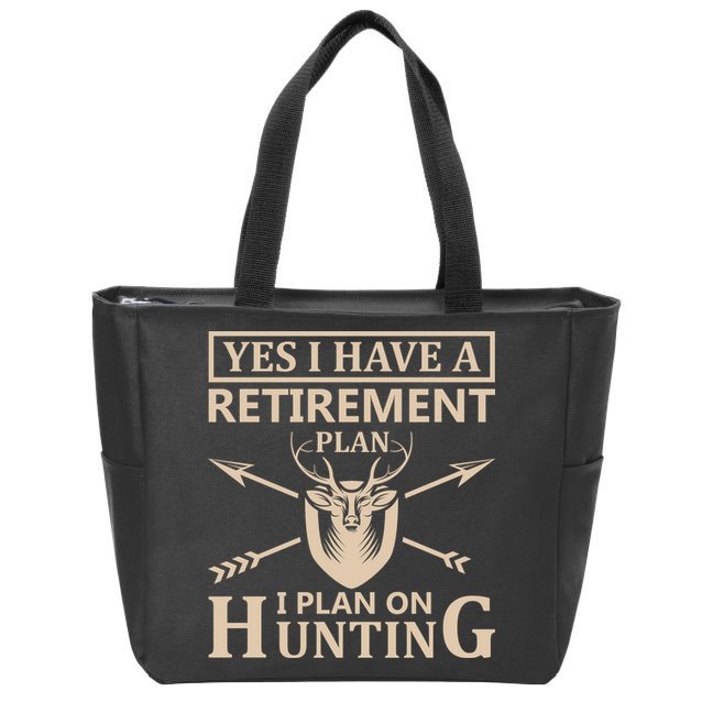 Yes I Have A Retirement Plan I Plan On Hunting Zip Tote Bag