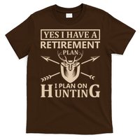 Yes I Have A Retirement Plan I Plan On Hunting T-Shirt