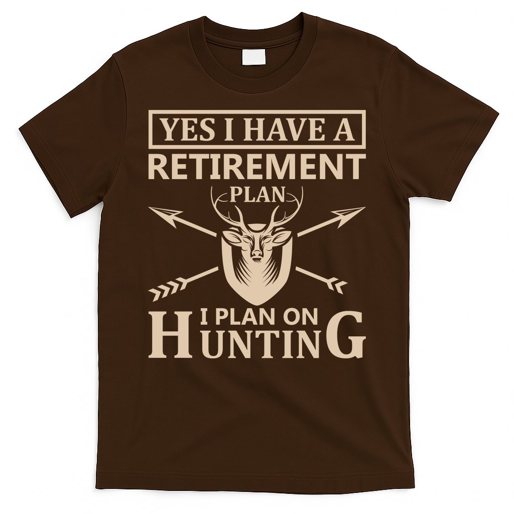 Yes I Have A Retirement Plan I Plan On Hunting T-Shirt